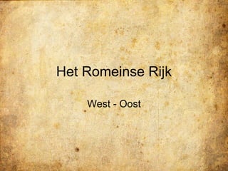 Het Romeinse Rijk West - Oost 