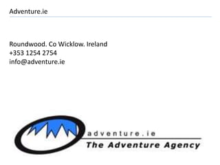 Adventure.ie
Roundwood. Co Wicklow. Ireland
+353 1254 2754
info@adventure.ie
 