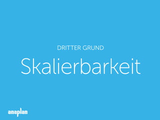 DRITTER GRUND
Skalierbarkeit
 
