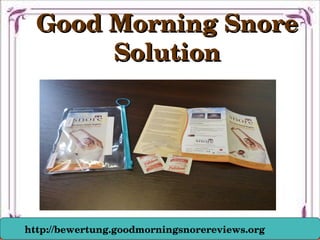 Good Morning Snore Good Morning Snore 
SolutionSolution
http://bewertung.goodmorningsnorereviews.org
 