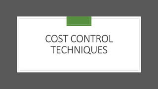 COST CONTROL
TECHNIQUES
 