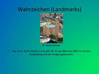 Wahrzeichen (Landmarks)Das ist St. Paul’s Kirche. Es ist sehr alt. Es war Bild von 1833. Es ist eine Ausstellung und ein Ereignis gebraucht.        St. Paul’s Kirche