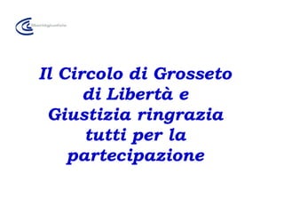 Il Circolo di Grosseto di Libertà e Giustizia ringrazia tutti per la partecipazione 