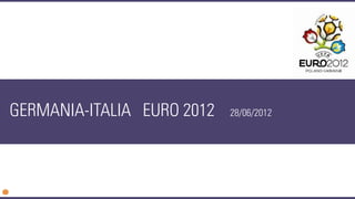 GERMANIA-ITALIA EURO 2012   28/06/2012
 