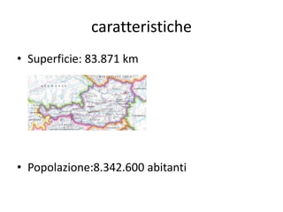 caratteristiche
• Superficie: 83.871 km
• Popolazione:8.342.600 abitanti
 