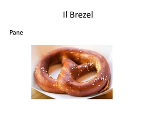 Il Brezel
Pane
 
