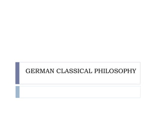 GERMAN CLASSICAL PHILOSOPHY
 