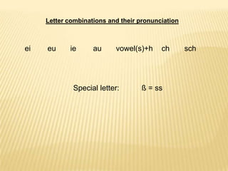 Lettercombinations and theirpronunciationei euie au vowel(s)+h chschSpecial letter: ß = ss