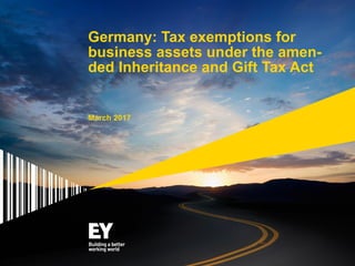 Germany: Tax exemptions for
business assets under the amen-
ded Inheritance and Gift Tax Act
March 2017
 