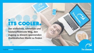 Thailands coolstes Online-Einzelhandelsportal. www.itscooler.asia.
Der einfachste, schnellste und
kosteneffektivste Weg, d...