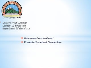 *
Muhammed nazm ahmed
Presentation About Germanium
 