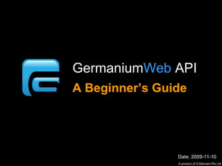 Germanium Web A Beginner’s Guide Date: 2009-11-10 