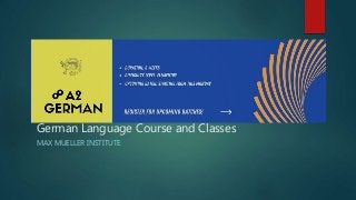 German Language Course and Classes
MAX MUELLER INSTITUTE
 