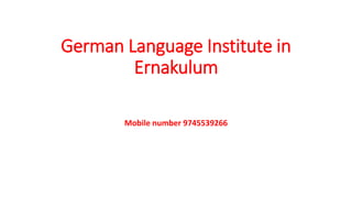 German Language Institute in
Ernakulum
Mobile number 9745539266
 