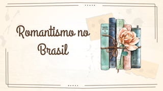 Romantismo no
Brasil
 