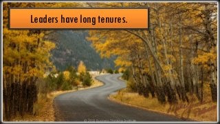 Leaders have long tenures.

December 9, 2013

© 2013 Business Thinking Institute

17

 
