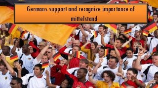 Germans support and recognize importance of
mittelstand

December 9, 2013

© 2013 Business Thinking Institute

29

 