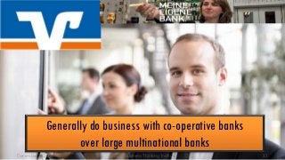 Generally do business with co-operative banks
over large multinational banks
December 9, 2013

© 2013 Business Thinking Institute

33

 
