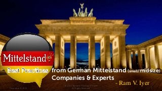 from German Mittelstand (small/midsize)
Companies & Experts
- Ram V. Iyer
December 9, 2013

© 2013 Business Thinking Institute
All Rights Reserved

1

 