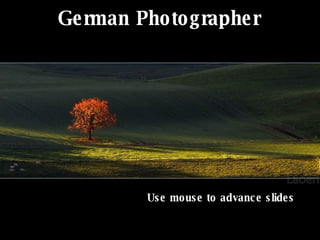 German Photographer Use mouse to advance slides 