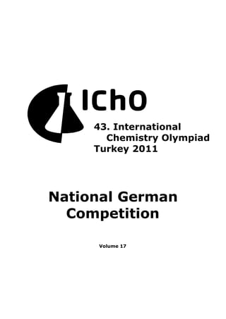 National German
Competition
Volume 17
43. International
Chemistry Olympiad
Turkey 2011
 
