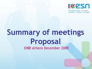 Summary of meetings
Proposal
CND Athens December 2009
 