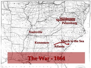Wilderness
Spottsylvania
Petersburg
Nashville
Kennesaw

March to the Sea
Atlanta

The War - 1864
ECWR

Gannon

 