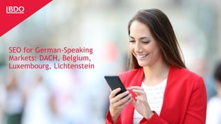 © BDO
SEO for German-Speaking
Markets: DACH, Belgium,
Luxembourg, Lichtenstein
 
