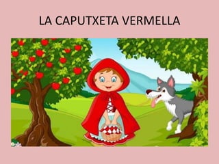 LA CAPUTXETA VERMELLA
 
