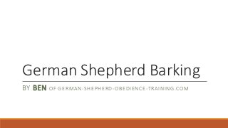 German Shepherd Barking
BY BEN OF GERMAN-SHEPHERD-OBEDIENCE-TRAINING.COM
 