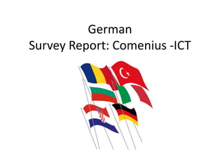 German
Survey Report: Comenius -ICT
 