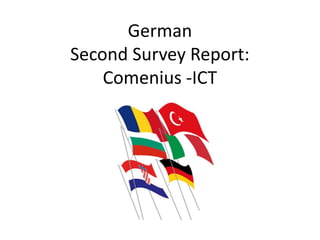 German
Second Survey Report:
Comenius -ICT
 