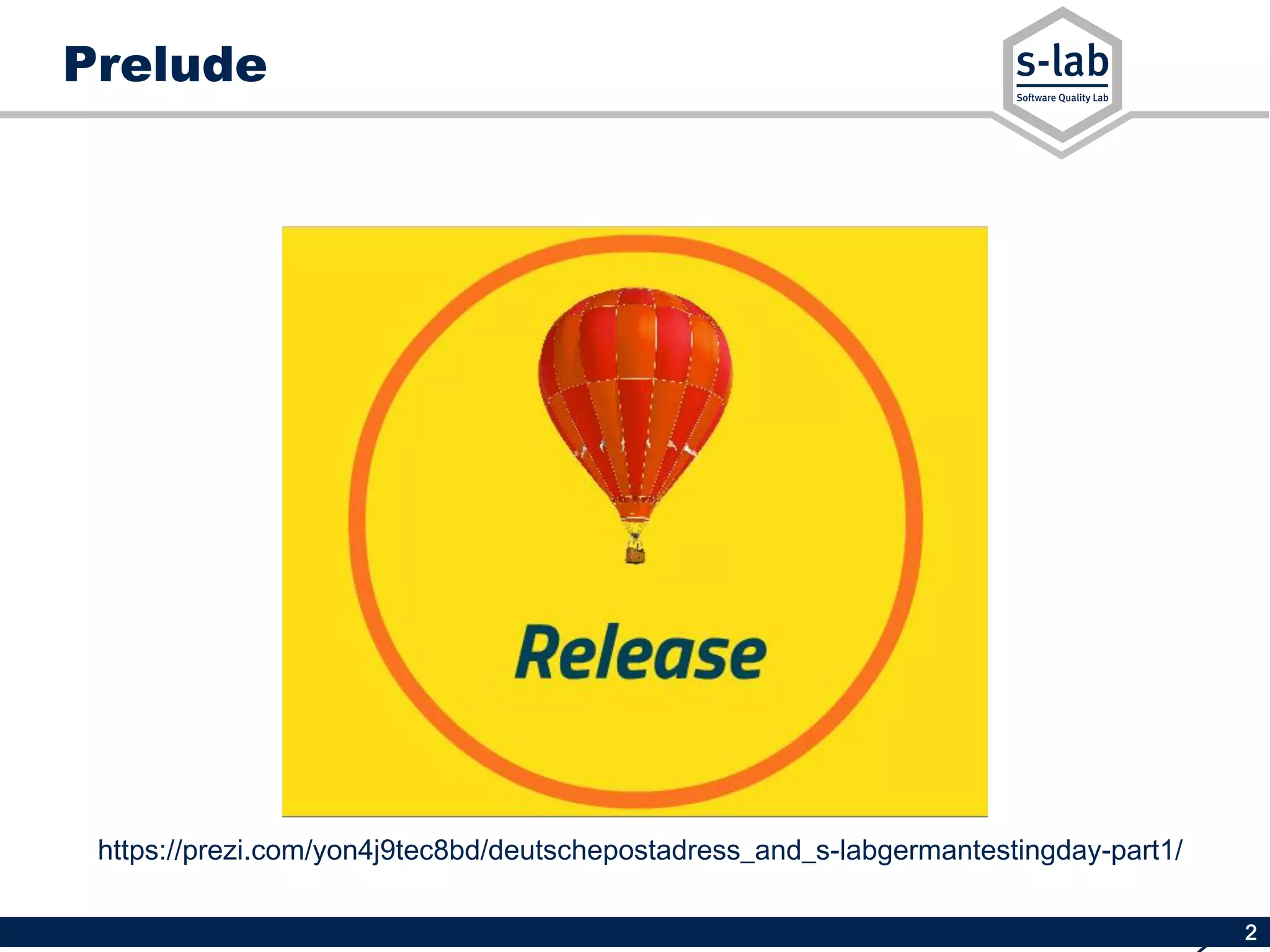 2
Prelude
https://prezi.com/yon4j9tec8bd/deutschepostadress_and_s-labgermantestingday-part1/
 