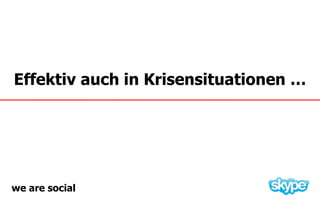 Effektiv auch in Krisensituationen …




we are social
 