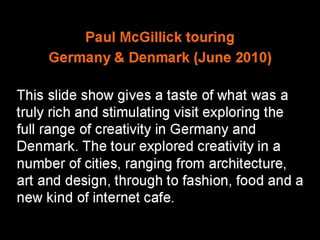 Paul's tour of creative industries in Germany and Denmark
