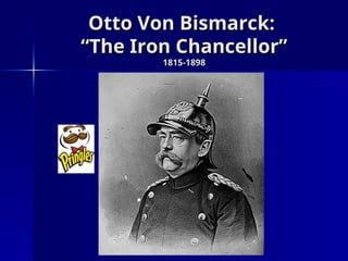 Otto Von Bismarck:
Otto Von Bismarck:
“The Iron Chancellor”
“The Iron Chancellor”
1815-1898
1815-1898
 
