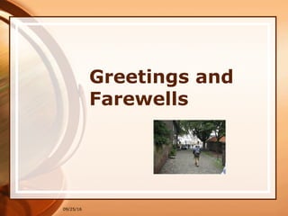 09/25/16
Greetings and
Farewells
 