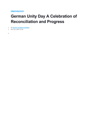 ALL THINGS TRENDING
German Unity Day A Celebration of
Reconciliation and Progress
 BY MOHIT-KUMAR-SHARMA
 OCT 03, 2023 12:39

 