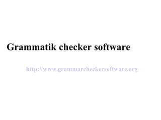 Grammatik checker software http://www.grammarcheckersoftware.org 