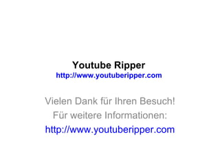 Youtube Ripper  http://www.youtuberipper.com  Vielen Dank für Ihren Besuch! Für weitere Informationen: http://www.youtuberipper.com 