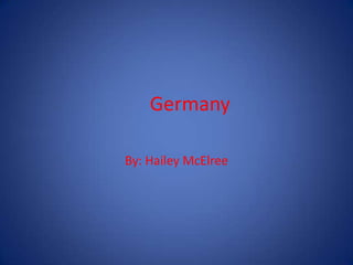 Germany By: Hailey McElree 