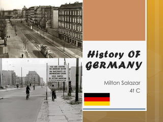 History  OF GERMANY  Milton Salazar  4t C  