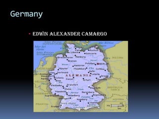 Germany

    Edwin Alexander Camargo
 