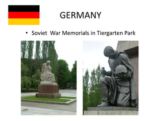 GERMANY
• Soviet War Memorials in Tiergarten Park
 