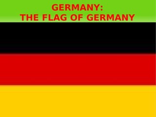 GERMANY:
    THE FLAG OF GERMANY




              
 