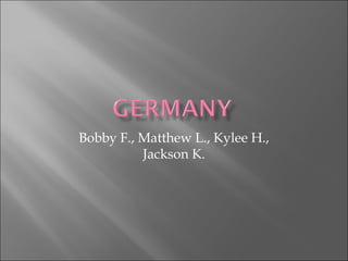 Bobby F., Matthew L., Kylee H.,
Jackson K.
 