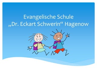 Evangelische Schule
„Dr. Eckart Schwerin“ Hagenow

 