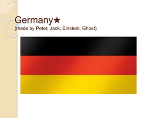 Germany★
(made by Peter, Jack, Einstein, Ghost)
 
