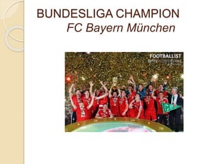 BUNDESLIGA CHAMPION
FC Bayern München
 