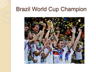 Brazil World Cup Champion
 